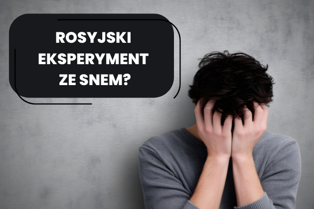 Rosyjski eksperyment ze snem – straszna legenda, a nie nauka