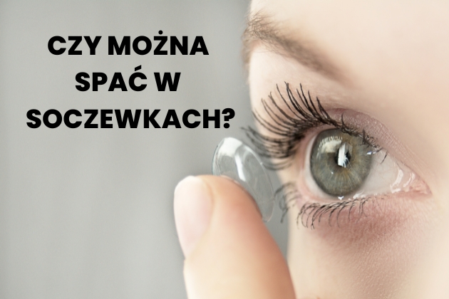 Spanie w soczewkach – można czy nie?